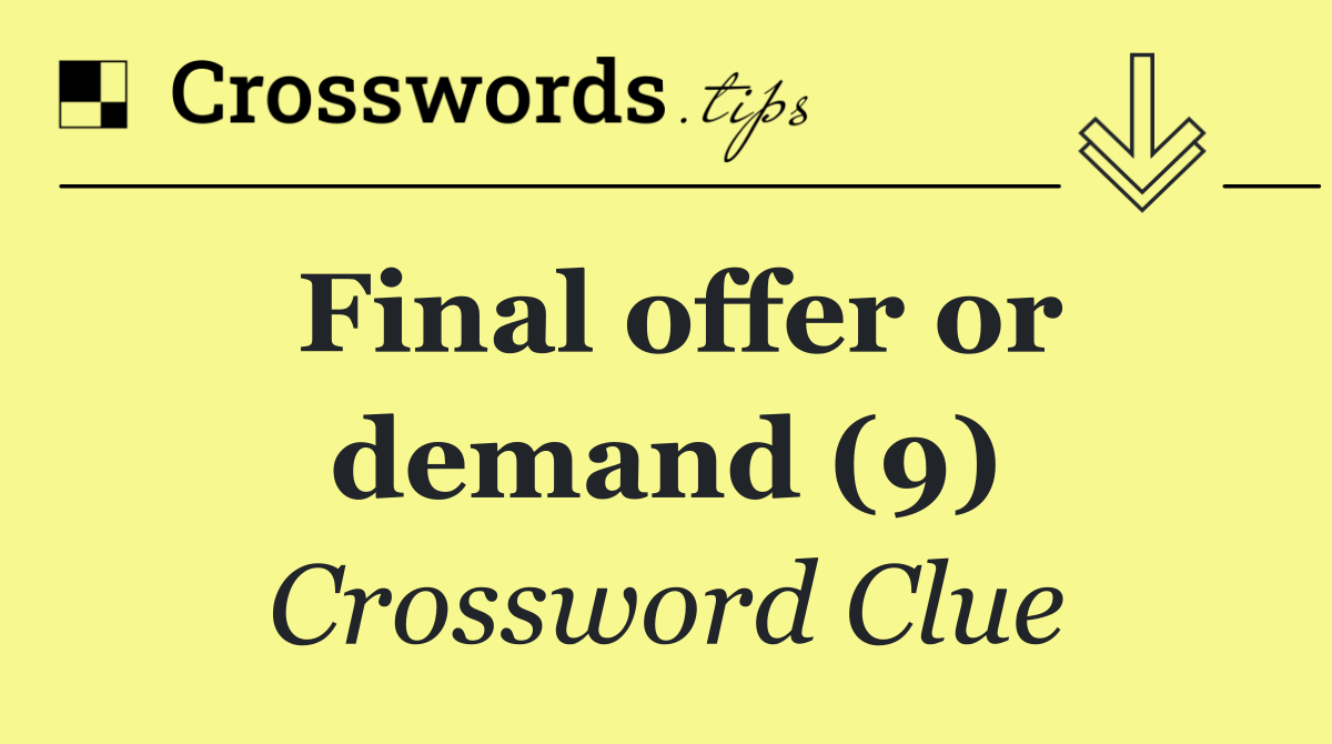 Final offer or demand (9)