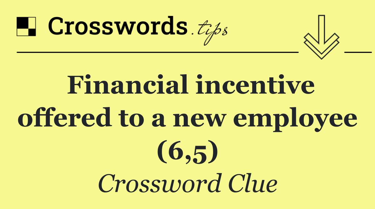 Financial incentive offered to a new employee (6,5)