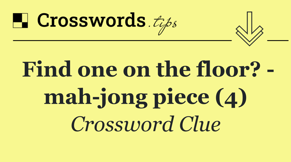 Find one on the floor?   mah jong piece (4)