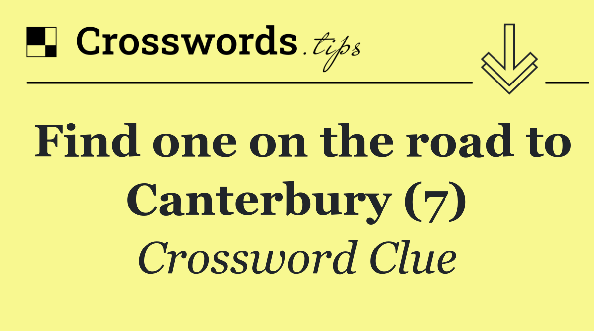 Find one on the road to Canterbury (7)