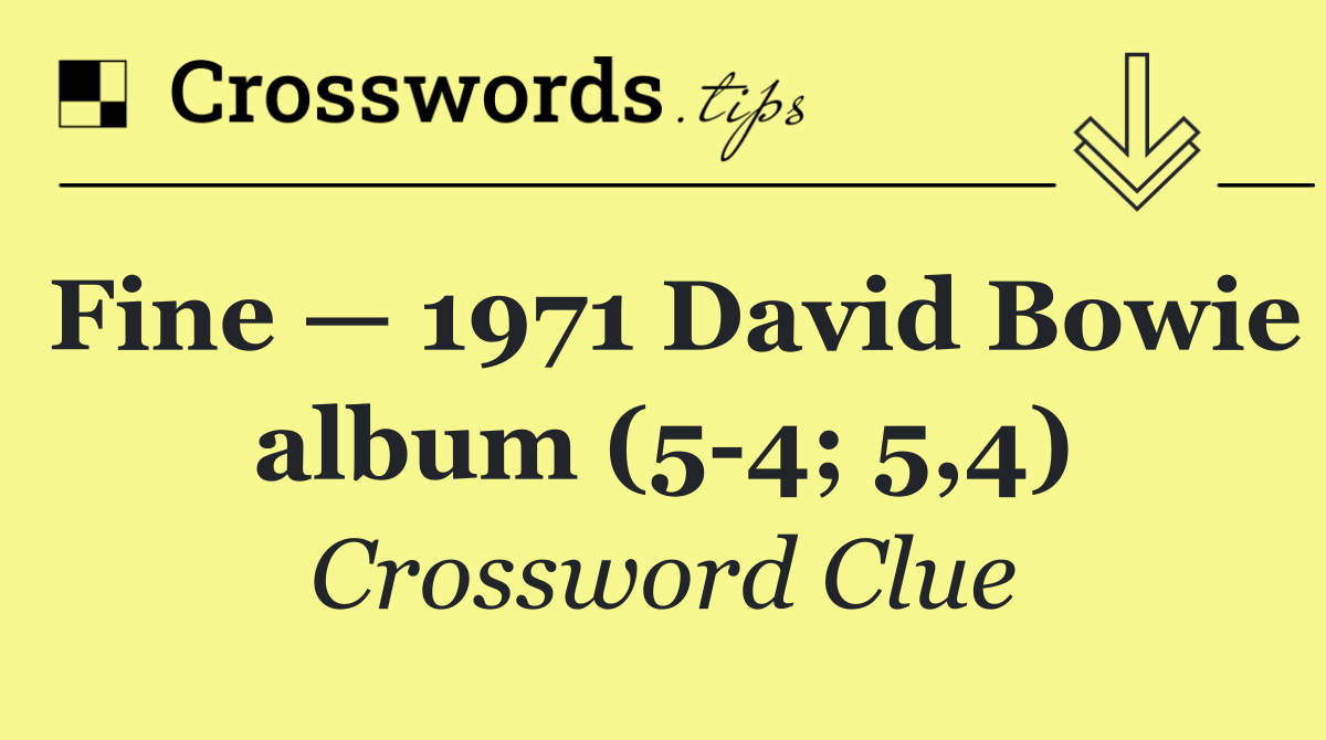 Fine — 1971 David Bowie album (5 4; 5,4)