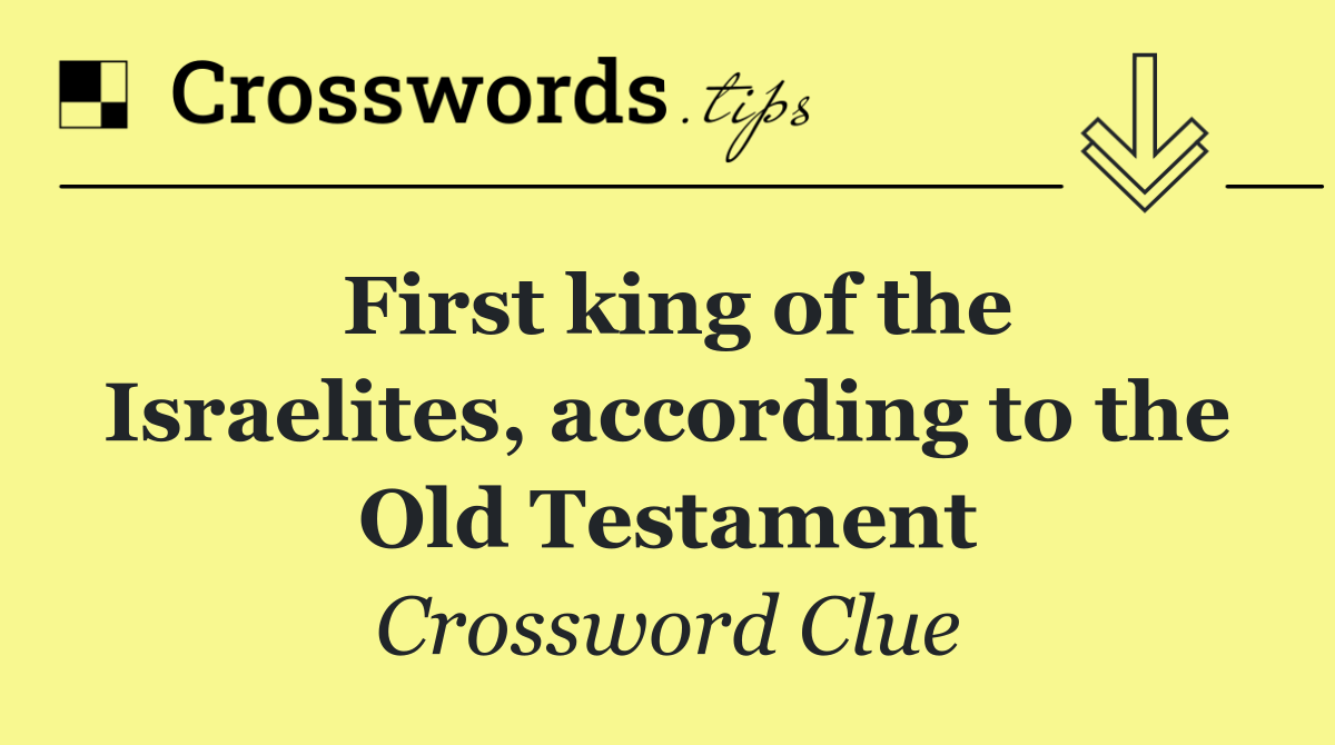First king of the Israelites, according to the Old Testament