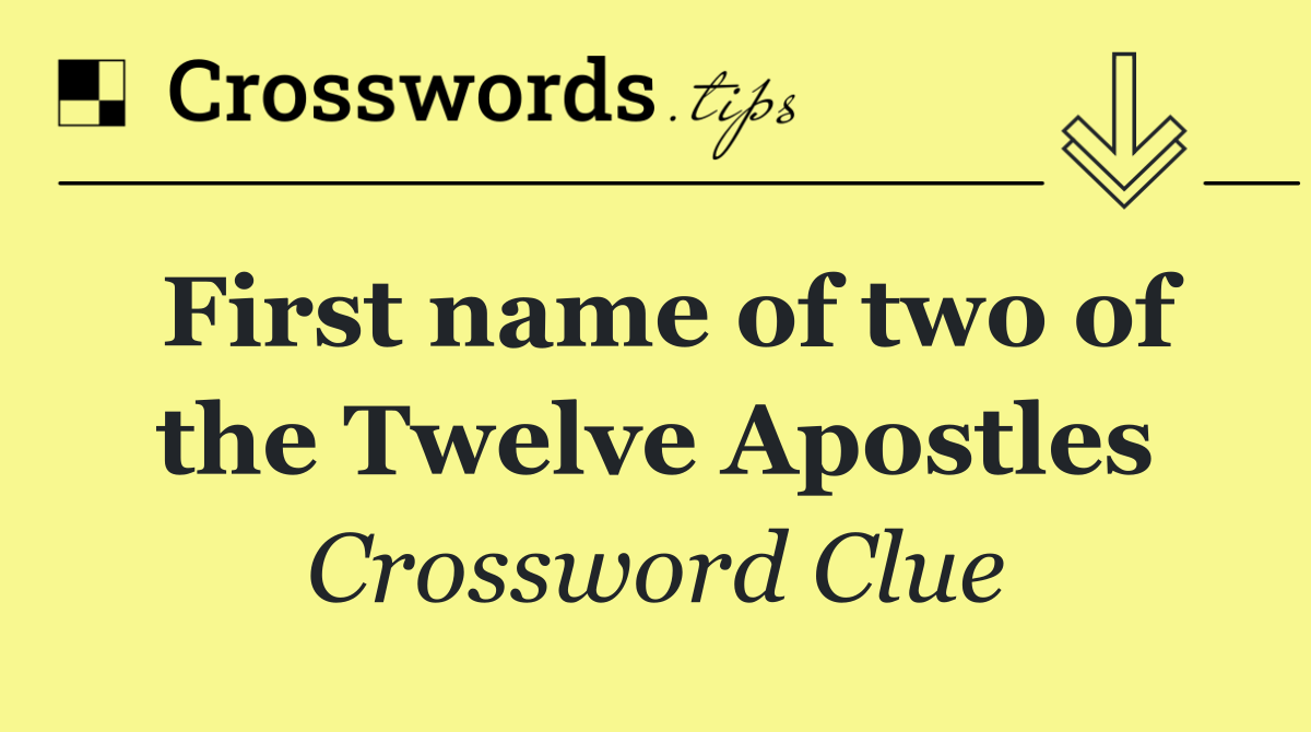 First name of two of the Twelve Apostles