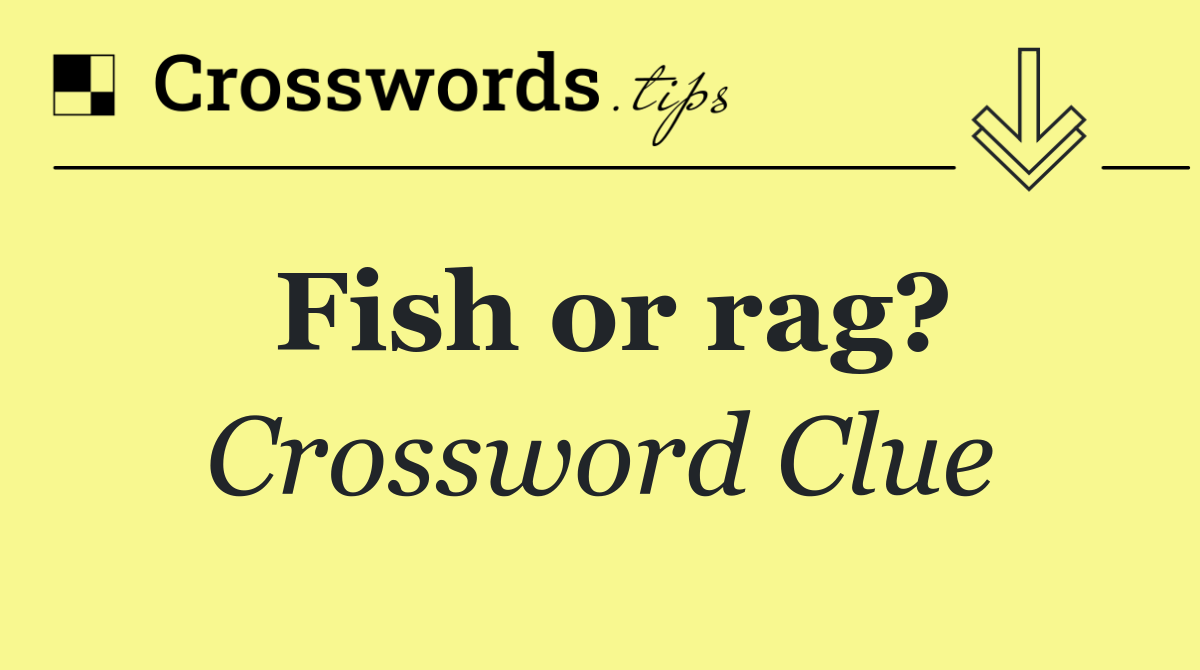 Fish or rag?