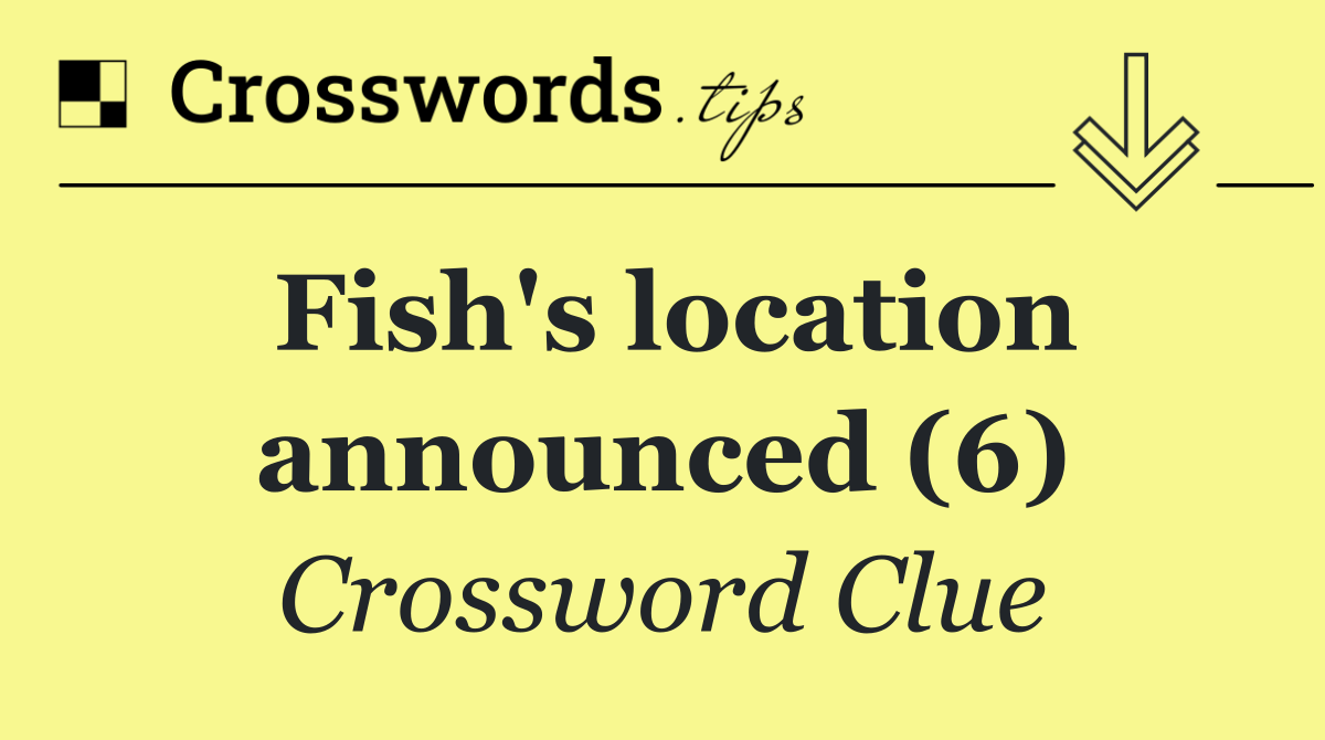 Fish's location announced (6)