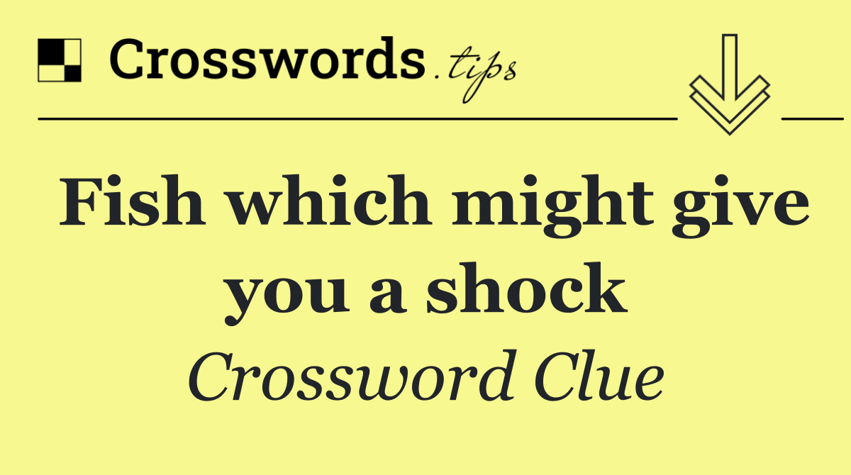 Fish which might give you a shock