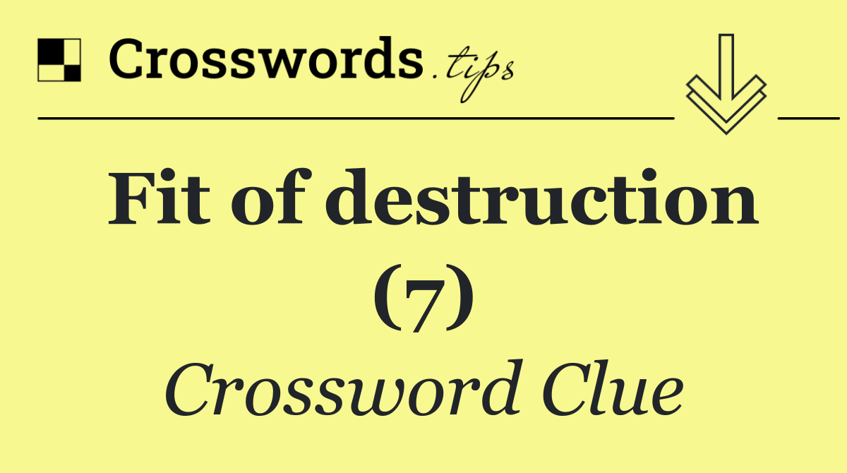 Fit of destruction (7)