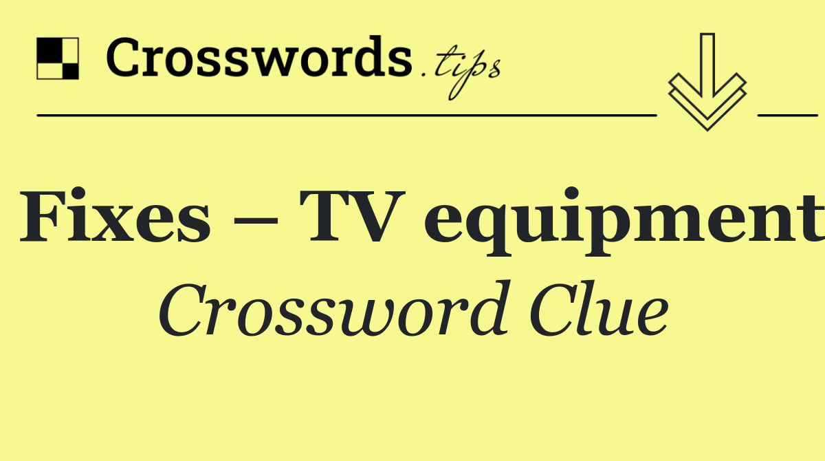 Fixes – TV equipment