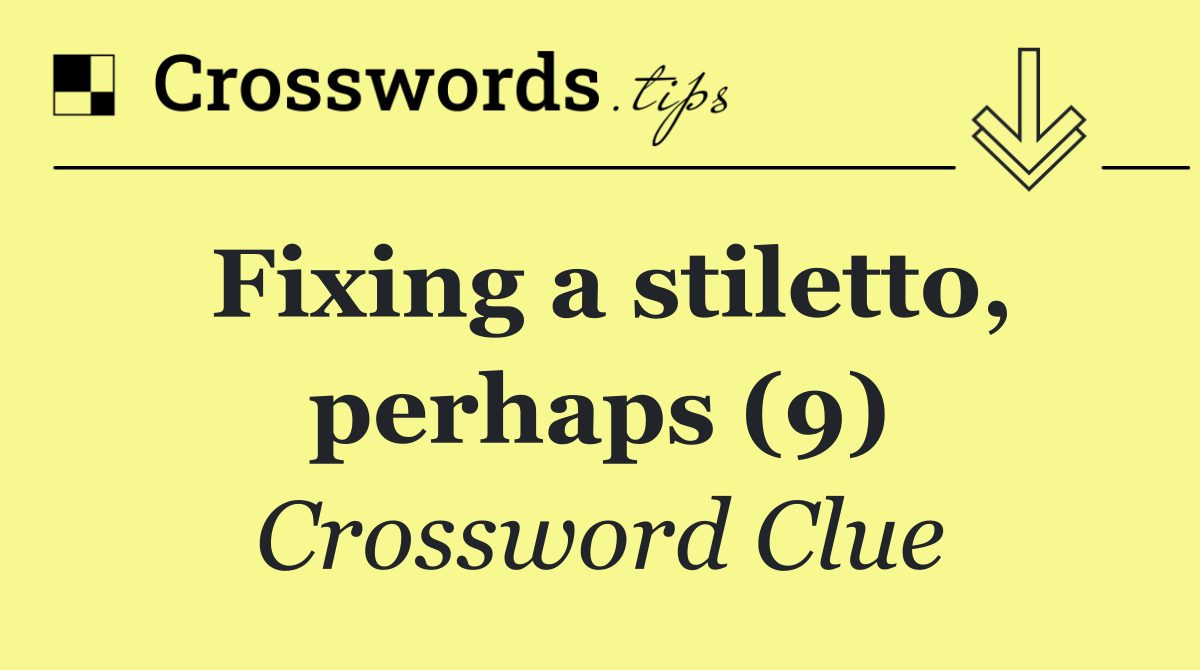 Fixing a stiletto, perhaps (9)