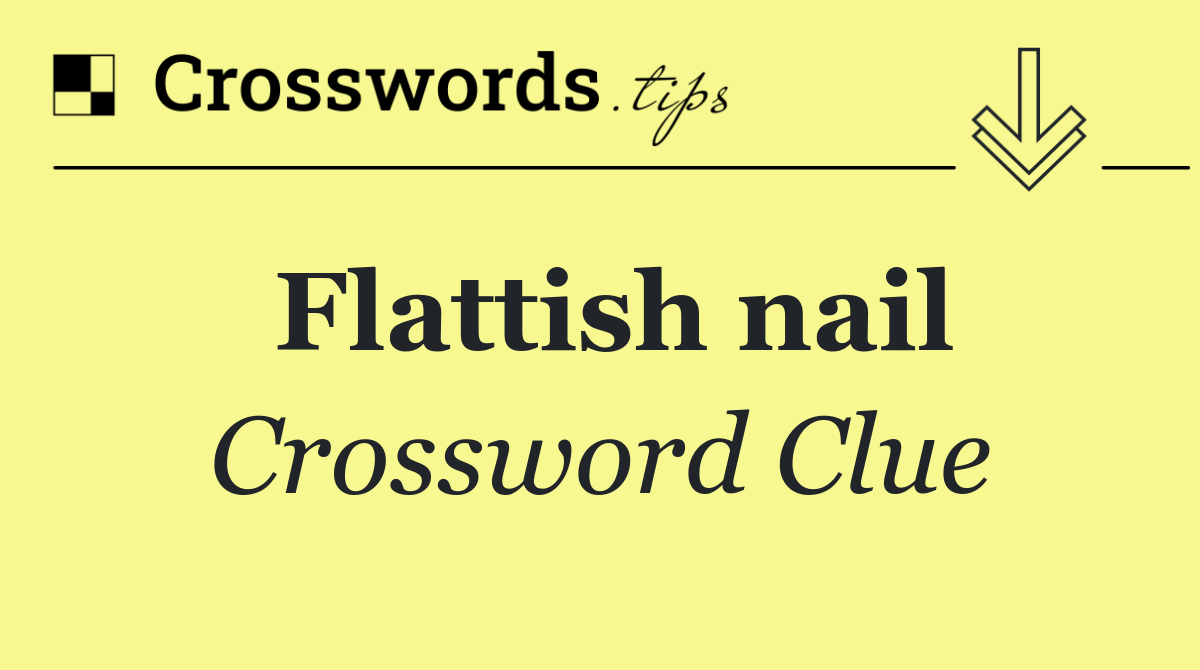 Flattish nail