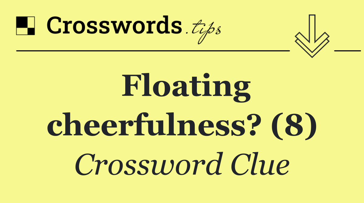 Floating cheerfulness? (8)