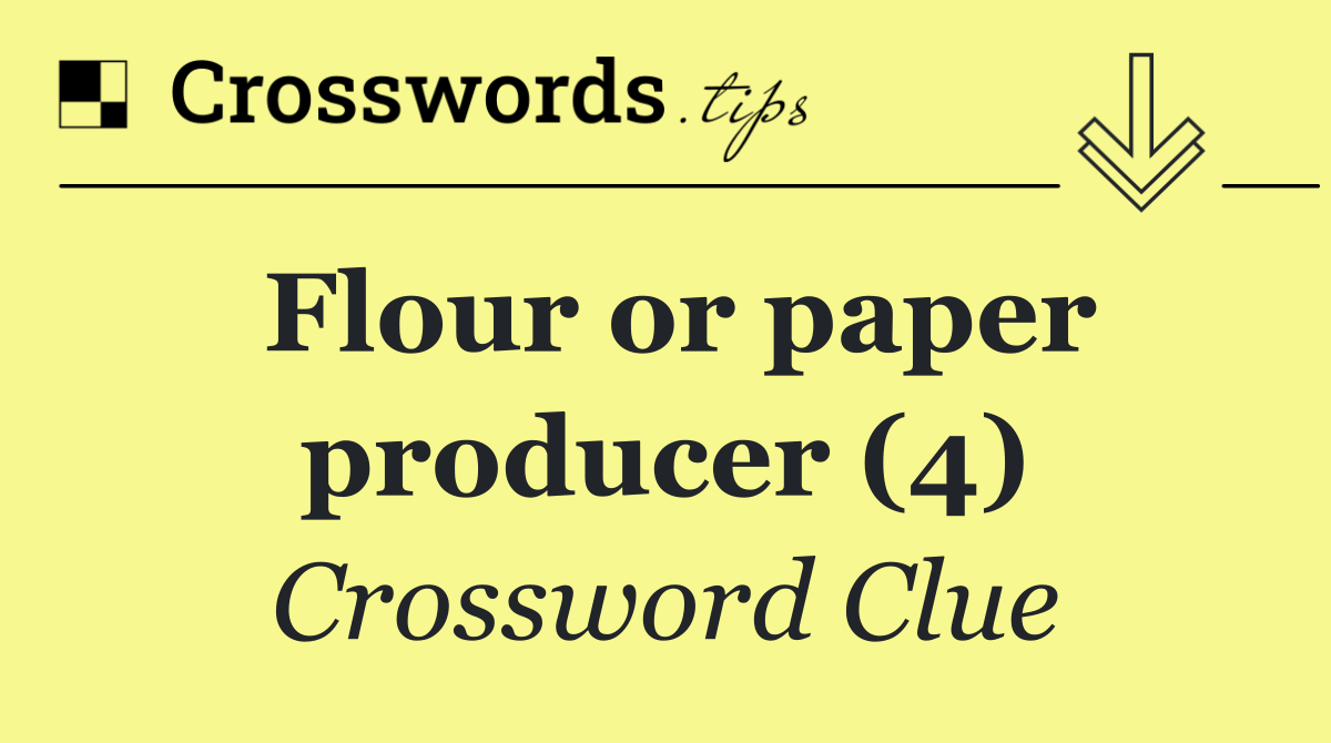 Flour or paper producer (4)