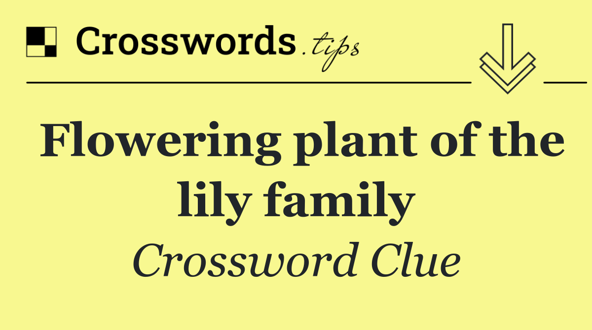 Flowering plant of the lily family