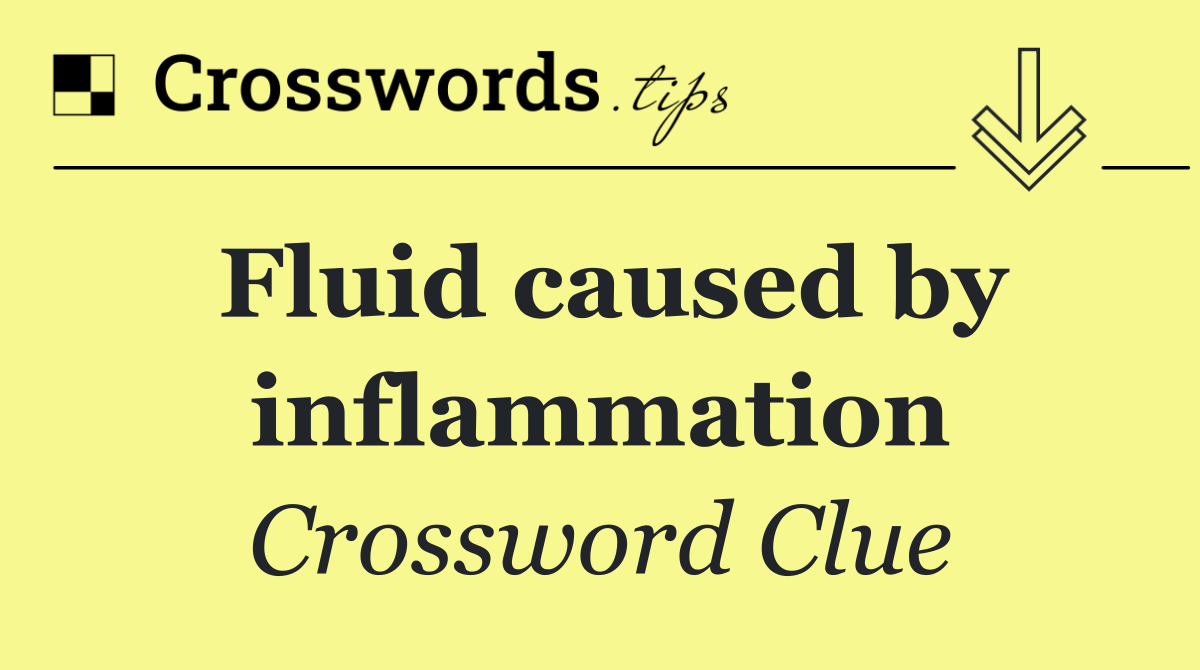 Fluid caused by inflammation