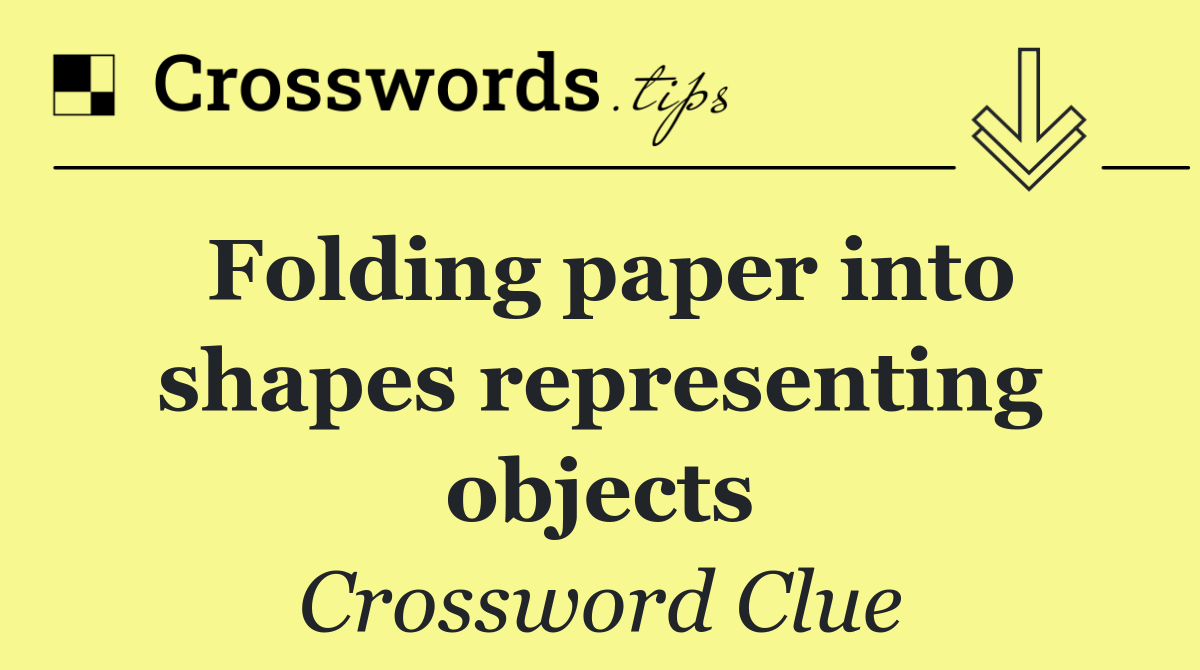 Folding paper into shapes representing objects