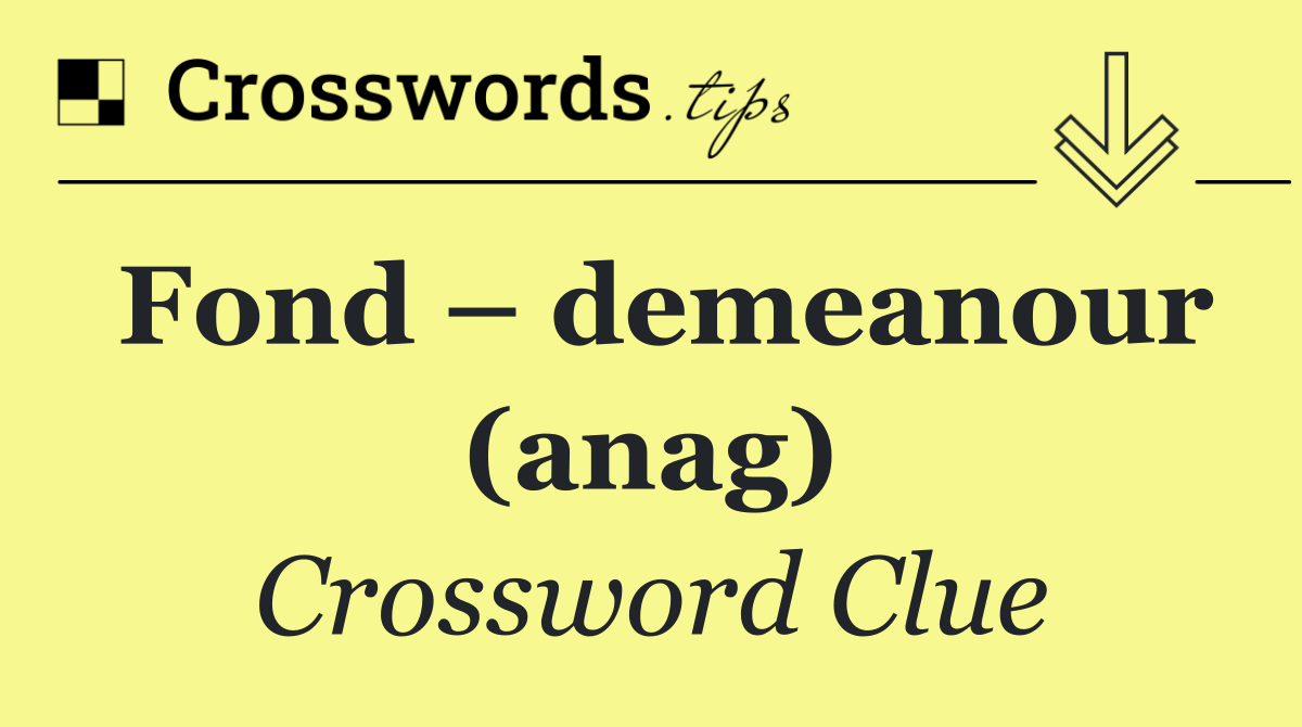 Fond – demeanour (anag)