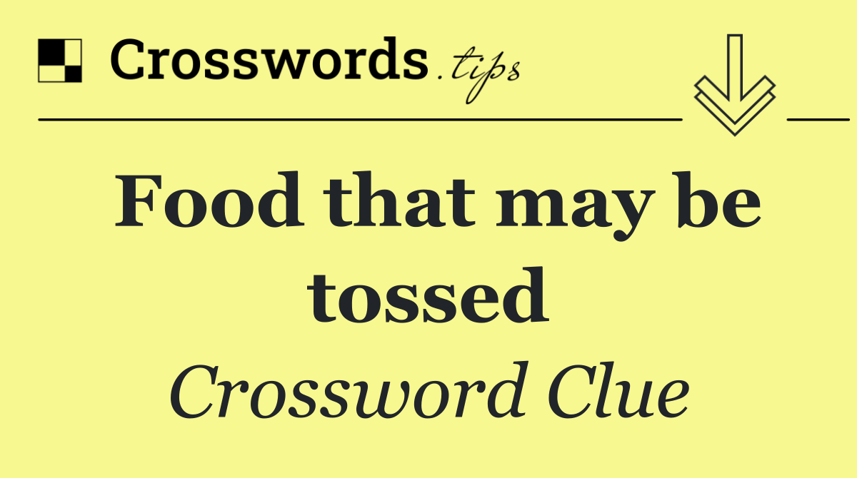 Food that may be tossed