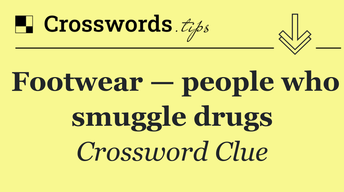 Footwear — people who smuggle drugs