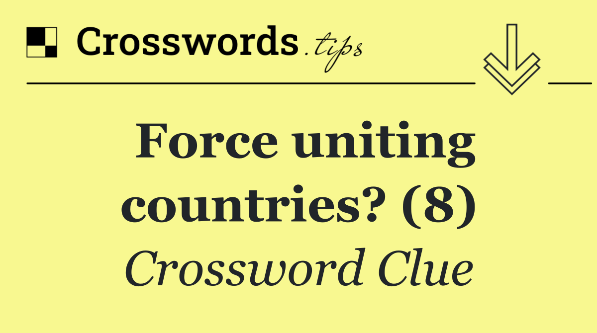 Force uniting countries? (8)