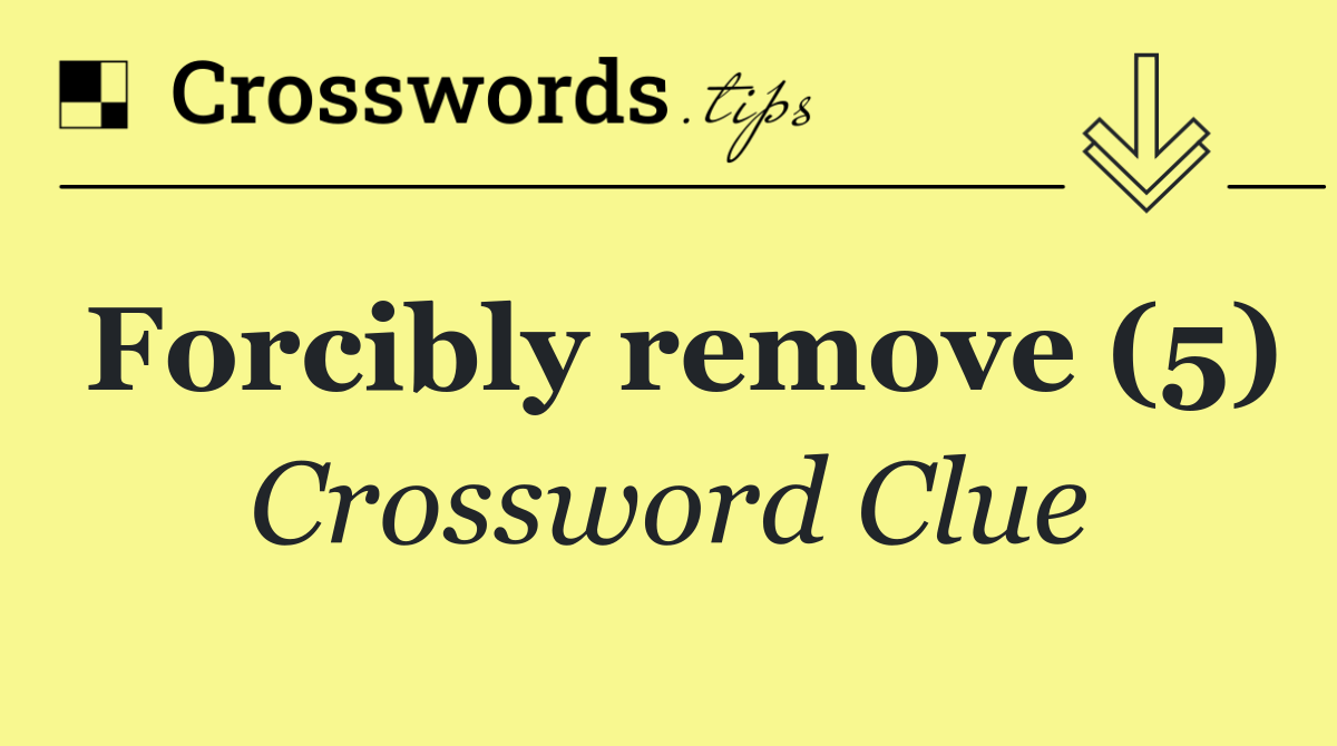 Forcibly remove (5)