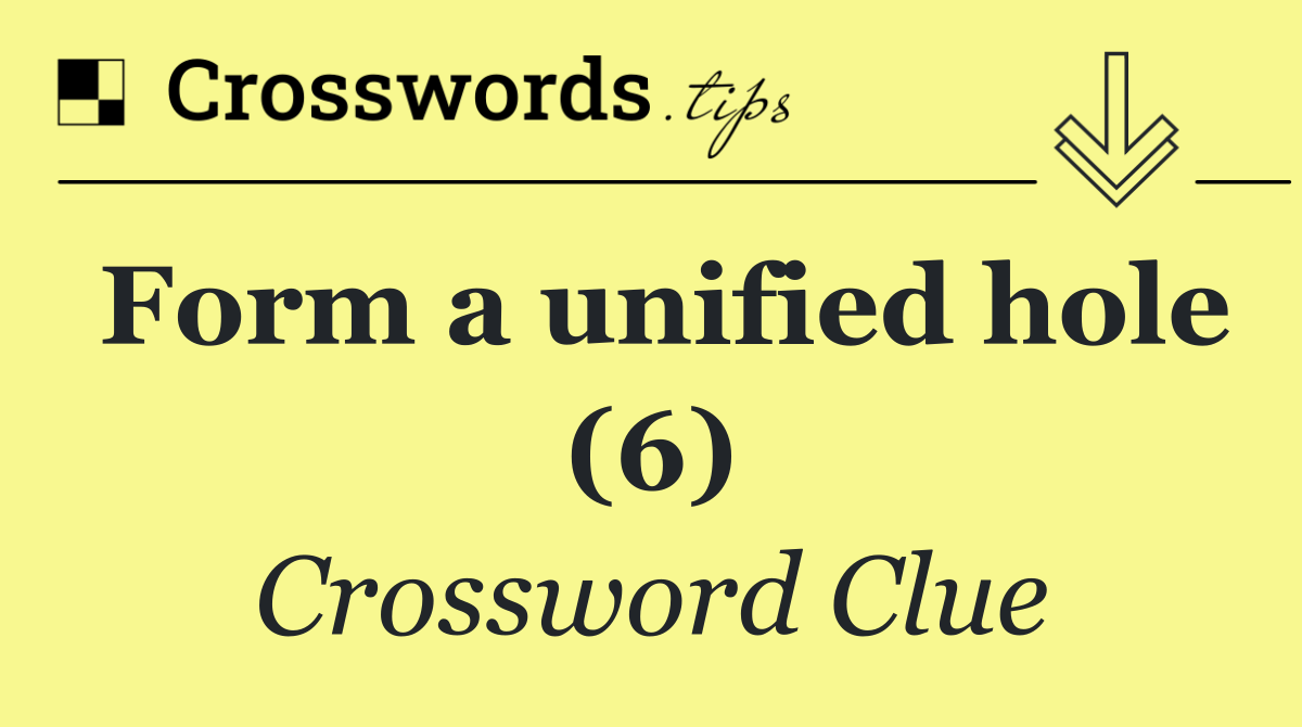 Form a unified hole (6)