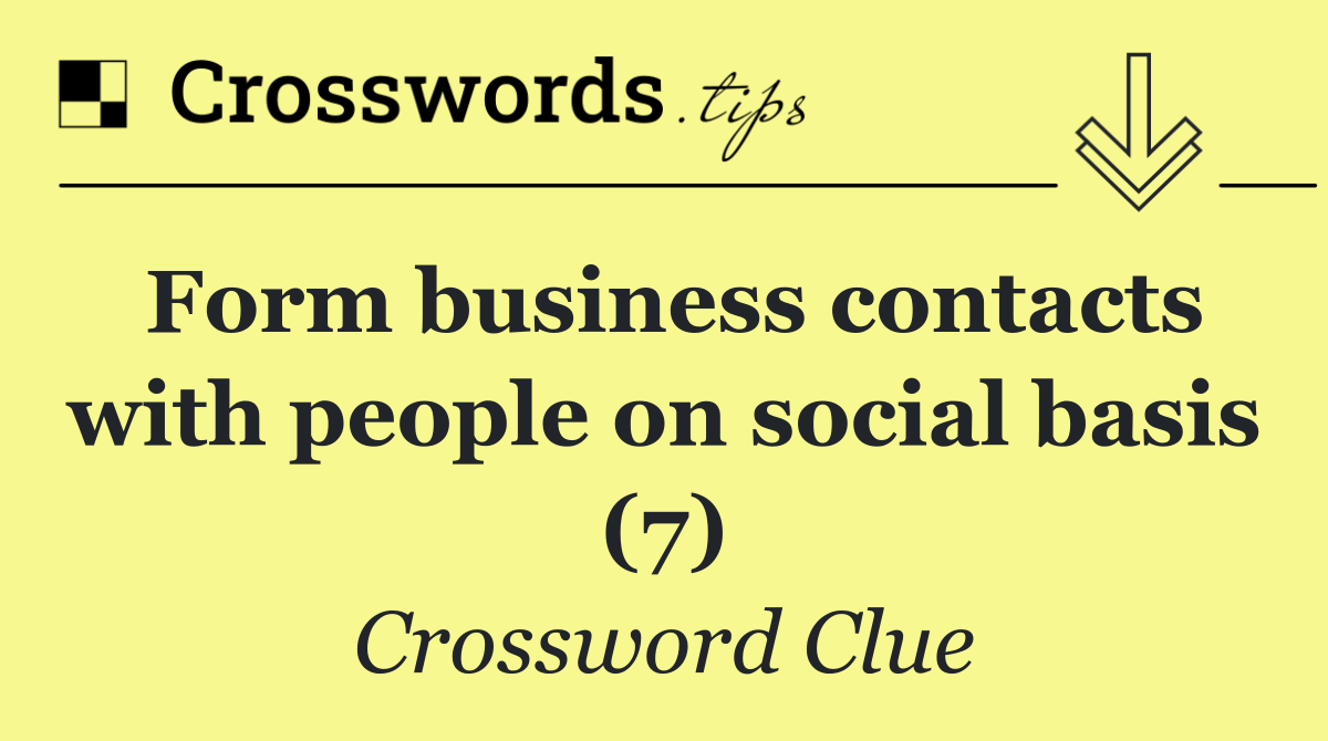 Form business contacts with people on social basis (7)