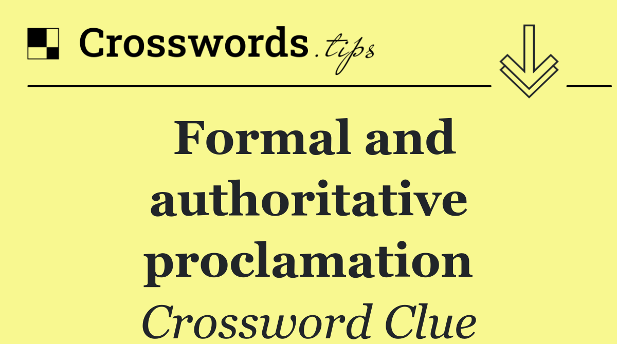 Formal and authoritative proclamation