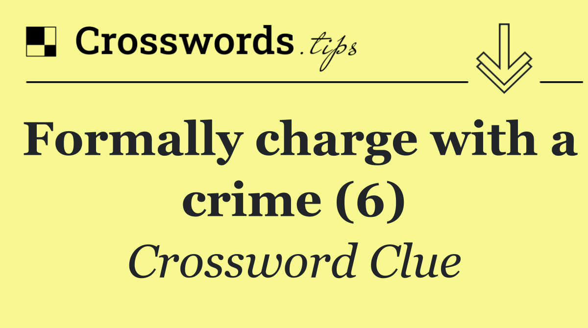 Formally charge with a crime (6)