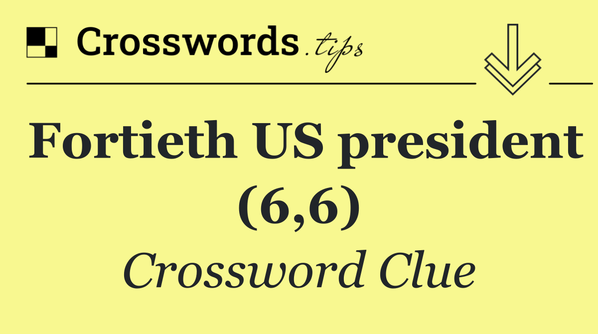 Fortieth US president (6,6)