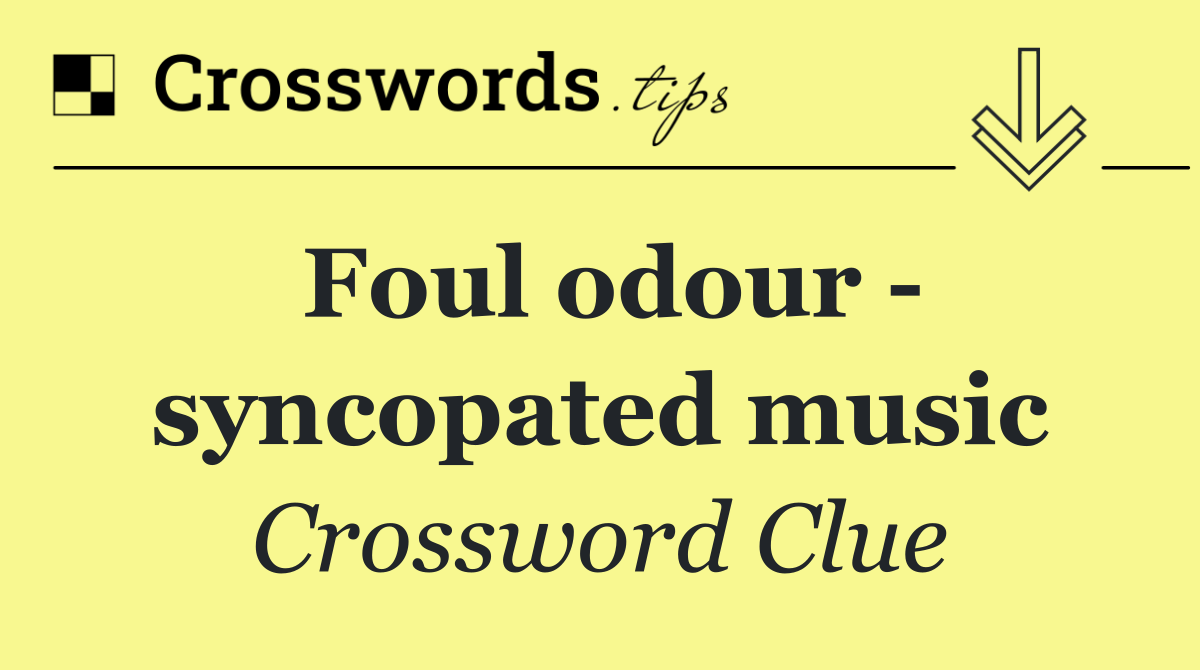 Foul odour   syncopated music