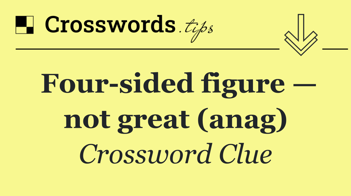 Four sided figure — not great (anag)