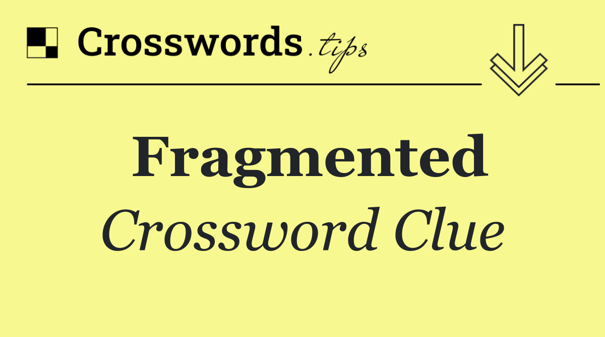 Fragmented