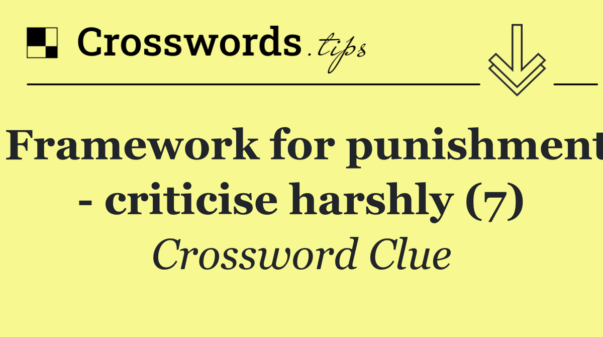 Framework for punishment   criticise harshly (7)