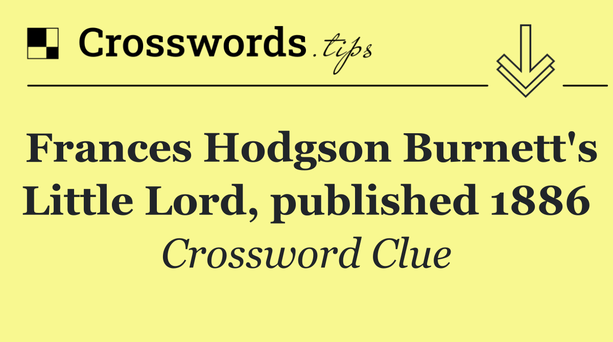 Frances Hodgson Burnett's Little Lord, published 1886