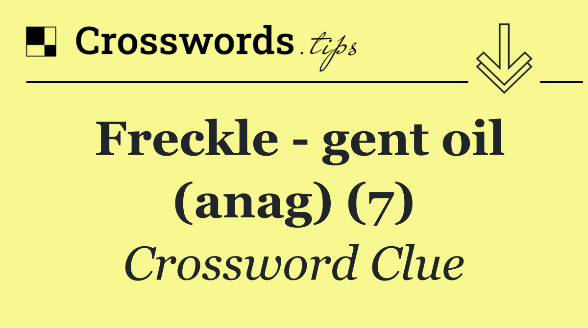 Freckle   gent oil (anag) (7)