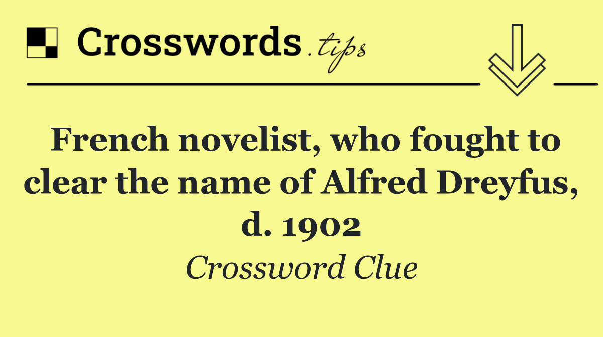 French novelist, who fought to clear the name of Alfred Dreyfus, d. 1902
