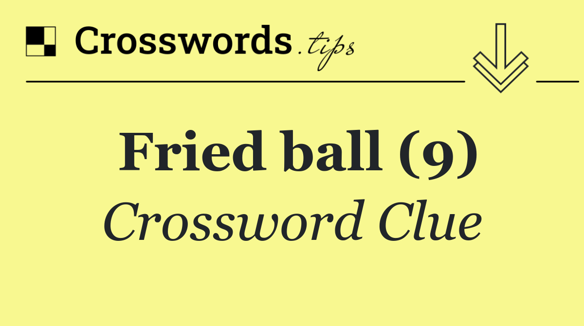 Fried ball (9) Crossword Clue Answer September 3 2024