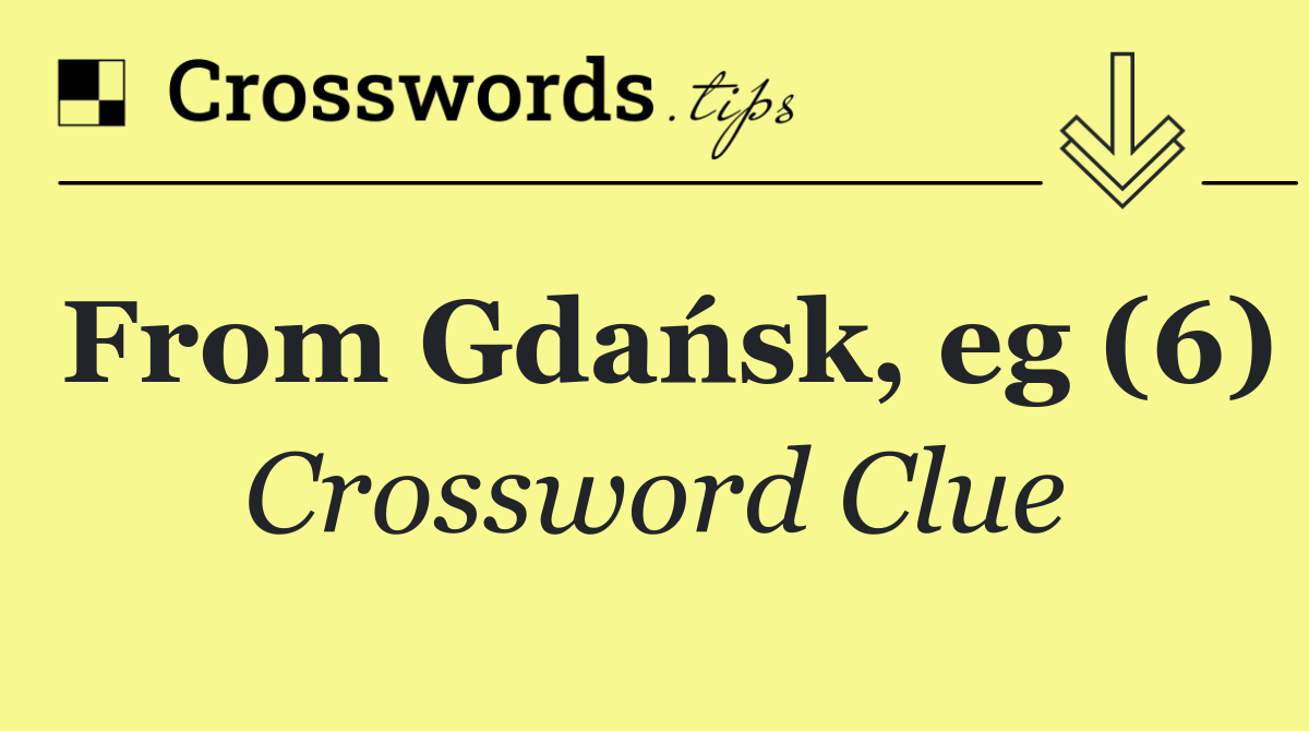 From Gdańsk, eg (6)