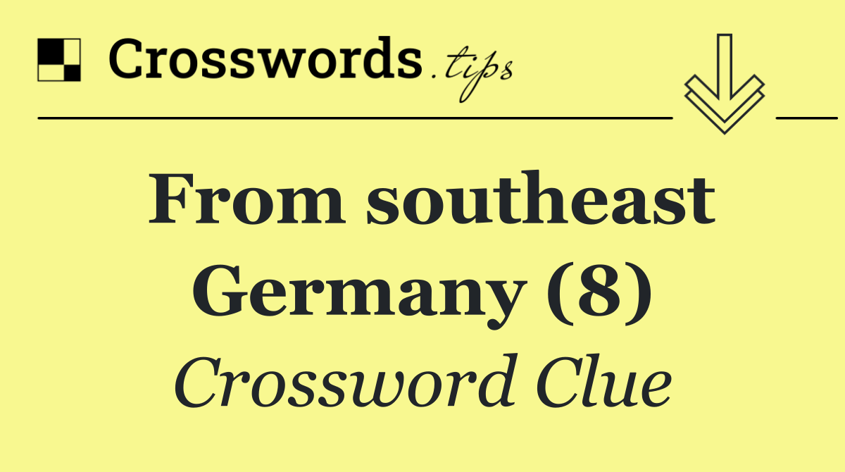 From southeast Germany (8)