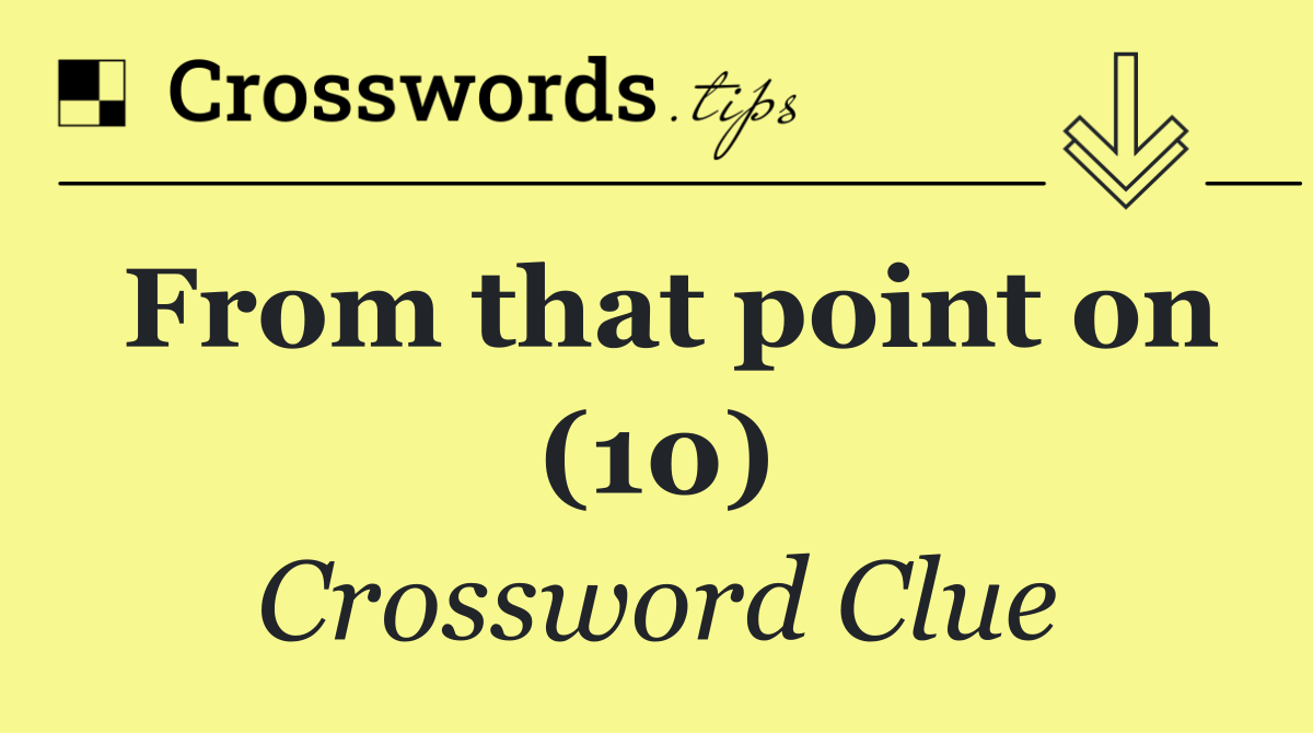 From that point on (10)