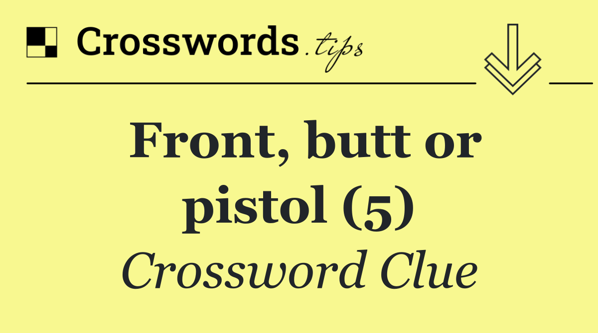 Front, butt or pistol (5)