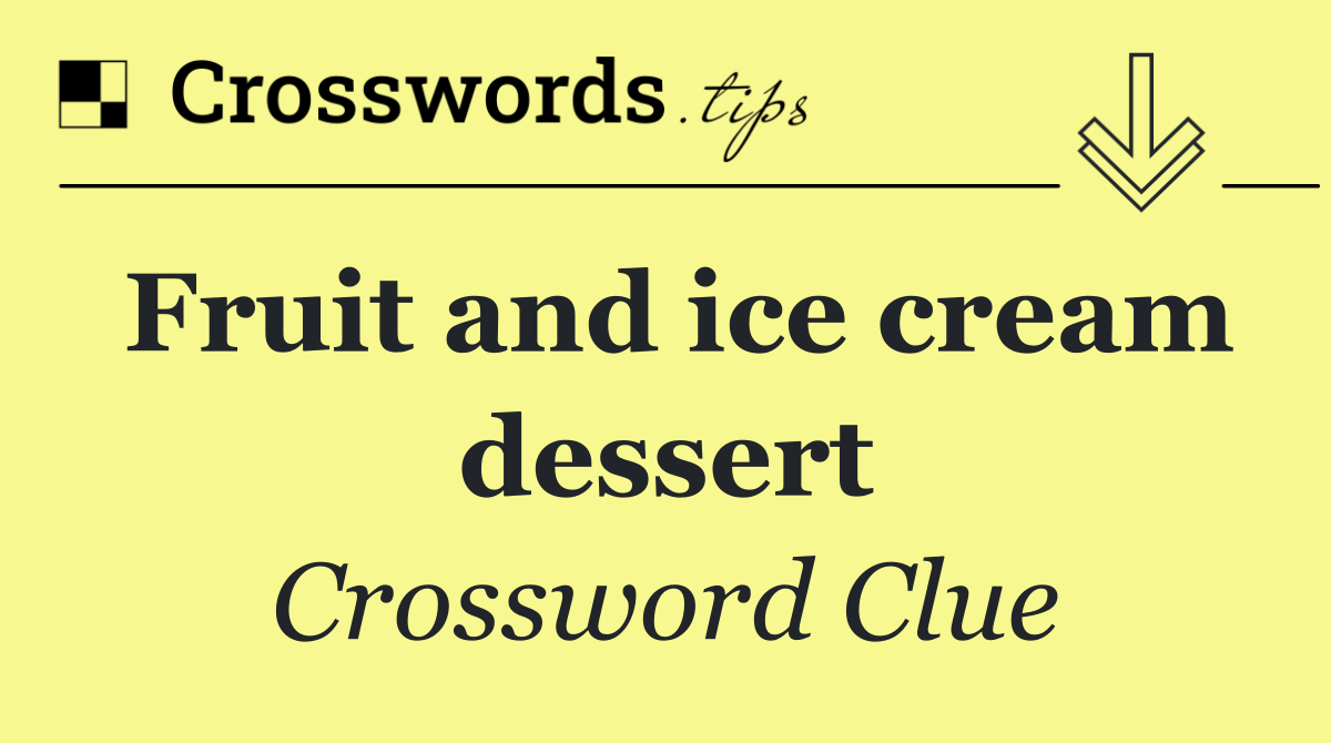 Fruit and ice cream dessert