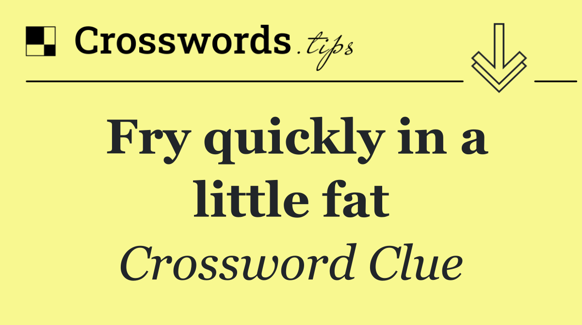 Fry quickly in a little fat