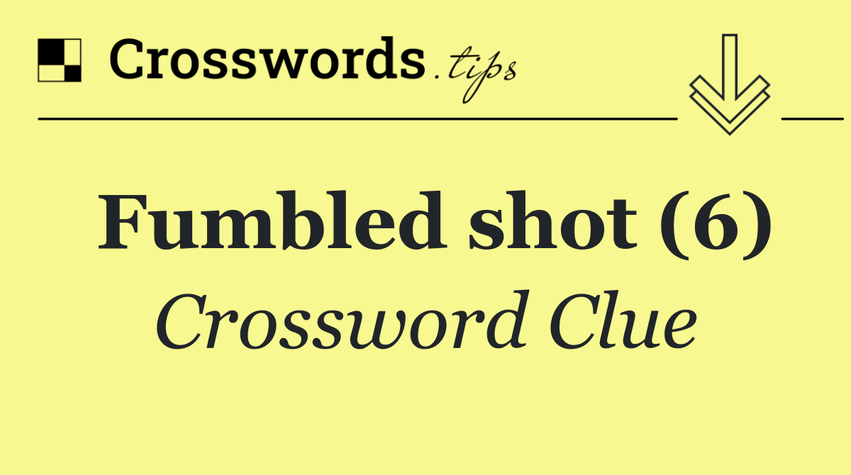 Fumbled shot (6)