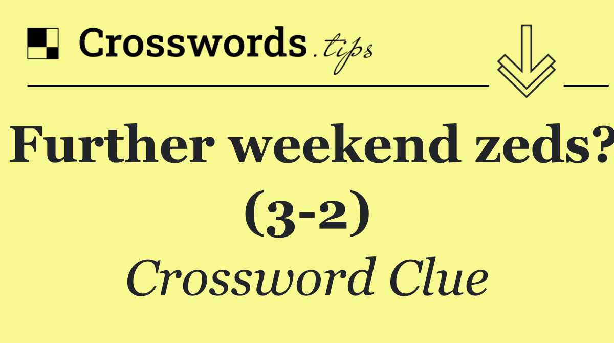 Further weekend zeds? (3 2)