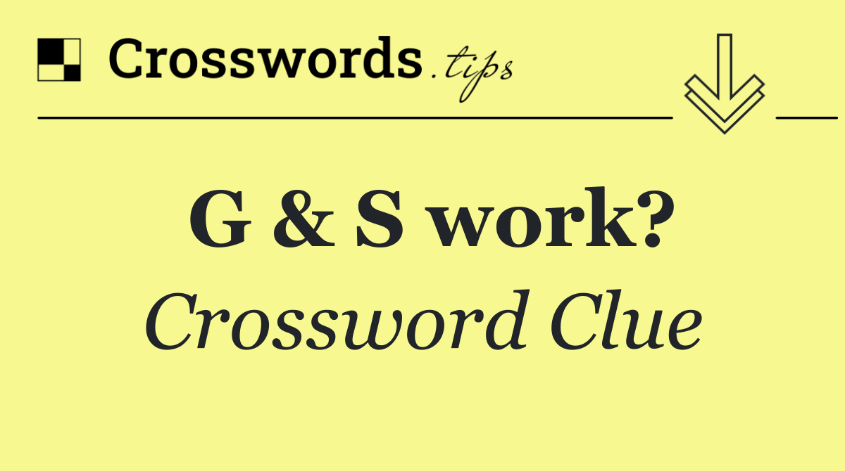 G & S work?