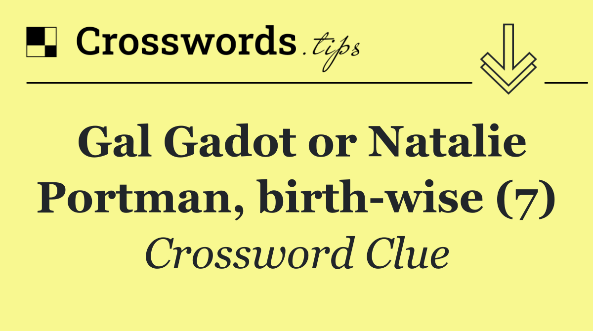 Gal Gadot or Natalie Portman, birth wise (7)