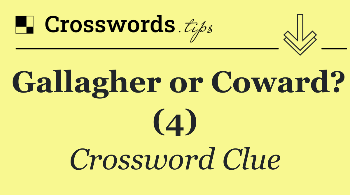 Gallagher or Coward? (4)