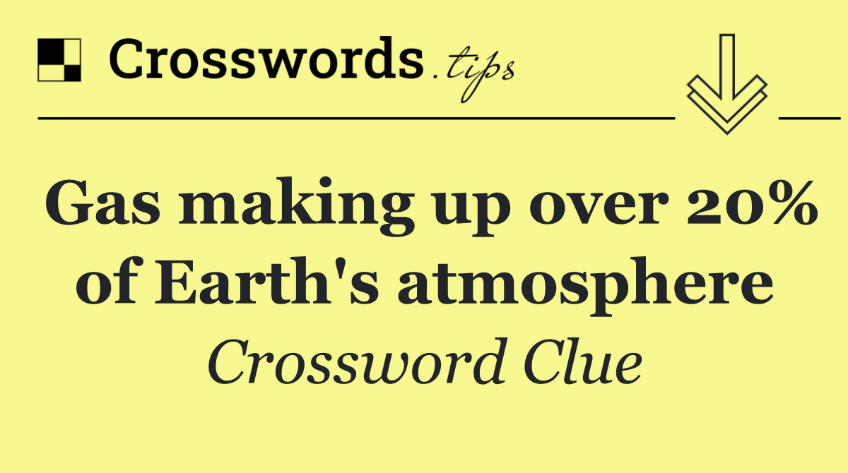 Gas making up over 20% of Earth's atmosphere