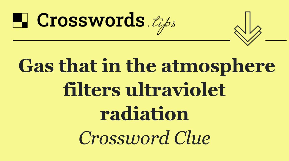 Gas that in the atmosphere filters ultraviolet radiation